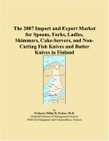 The 2007 Import and Export Market for Spoons, Forks, Ladles, Skimmers, Cake-Servers, and Non-Cutting Fish Knives and Butter Knives in Finland