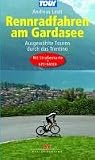 Rennradfahren am Gardasee: Ausgew&auml;hlte Touren durch das Trentino - Mit Stra&szlig;enkarte und GPS-Daten - Andreas Lesti