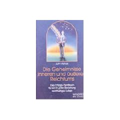 Die Geheimnisse inneren und �u�eren Reichtums: Das Erfolgs-Handbuch f�r ein in jeder Beziehung reichhaltiges Leben