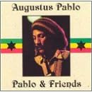 Pablo and Friends by Augustus Pablo