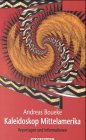Kaleidoskop Mittelamerika: Reportagen und Informationen aus Guatemala, Belize, El Salvador, Honduras, Nicaragua, Costa Rica , Panama - Andreas Boueke
