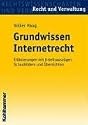 Grundwissen Internetrecht: Erläuterungen mit Urteilsauszügen, Schaubildern und Übersichten
