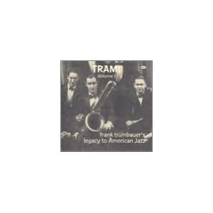 Volume 1: Tram! Frank Trumbauer's Legacy To American Jazz 1923-1929 by Frankie Trumbauer (Audio CD - 1997)
