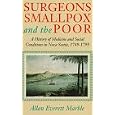 Surgeons, Smallpox, and the Poor: A History of Medicine and Social Conditions in Nova Scotia, 1749-1799 by Allan Everett Marble