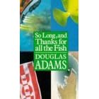 So Long, and Thanks for All the Fish (The Hitch Hiker's Guide to the Galaxy)