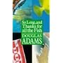So Long, and Thanks for All the Fish (The Hitch Hiker's Guide to the Galaxy)