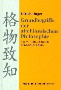 Grundbegriffe der altchinesischen Philosophie: Ein Wörterbuch für die Klassische Periode