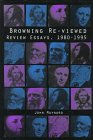 Browning Re-Viewed:  Review Essays 1980-1995