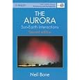 The Aurora: Sun-Earth Interactions (Wiley-Praxis Series in Astronomy and Astrophysics) by Neil Bone