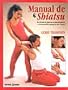 The Shiatsu Manual: Step-By-Step Techniques for a Full Body Treatment