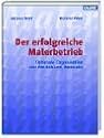 Der erfolgreiche Maler- und Stuckateurbetrieb. Optimale Organisation von Betrieb und Baustelle