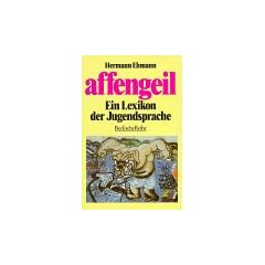 affengeil. Ein Lexikon der Jugendsprache.