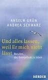 Und alles lassen, weil Er mich nicht l&auml;sst: Berufen, das Evangelium zu leben - Anselm Gr&uuml;n, Andrea Schwarz