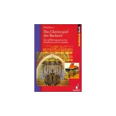 Das Clavierspiel der Bachzeit: Ein auff�hrungspraktisches Handbuch nach den Quellen: Ein auff�hrungspraktisches Handbuch nach den Quellen. Klavier - Cembalo - Orgel (Studienbuch Musik)