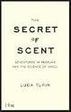 The Secret of Scent: Adventures in Perfume and the Science of Smell