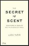 The Secret of Scent: Adventures in Perfume and the Science of Smell