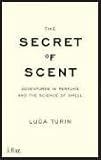 The Secret of Scent: Adventures in Perfume and the Science of Smell