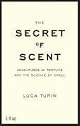 The Secret of Scent: Adventures in Perfume and the Science of Smell by Luca Turin