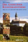 Die Andechser Klosterapotheke. Heilung aus dem Kr�utergarten Gottes - Fritz Fenzl