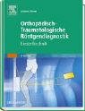 Orthopädisch-Traumatologische Röntgendiagnostik: Einstelltechnik