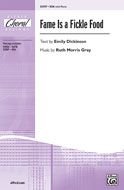 Fame Is a Fickle Food Choral Octavo Choir Text by Emily Dickinson, music by Ruth Morris Gray