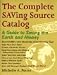 The Complete Saving Source Catalog: A Guide to Saving the Earth and Money