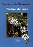 Passionsblumen: Faszinierende Pflanzenwelt - Bettina Ulmer