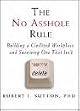 The No Asshole Rule: Building a Civilized Workplace and Surviving One That Isn't