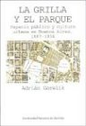 La Grilla y el Parque: Espacio Publico y Cultura Urbana en Buenos Aires, 1887-1936 (La Ideologia Argentina)