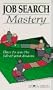Job Search Mastery: How to Win the Job of Your Dreams