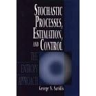 Stochastic Processes, Estimation, and Control: The Entropy Approach by  George N. Saridis
