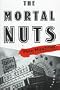 MORTAL NUTS: A NOVEL