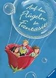 Auf den Fl&uuml;geln der Fantasie: Die sch&ouml;nsten Bilderbuchgeschichten f&uuml;r dich - Matthias Friedrich, Jens Thiele, Paloma Wensell, Frauke Nahrgang, Ursel Scheffler, Jan-Erik Sahlberg, Winfried Wolf