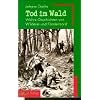 Tod im Wald: Wahre Geschichten von Wilderei und F�rstermord