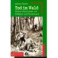 Tod im Wald: Wahre Geschichten von Wilderei und F�rstermord