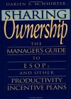 Sharing Ownership: The Manager's Guide to ESOPs and Other Productivity Incentive Plans