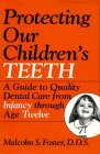 Protecting Our Children's Teeth: A Guide to Quality Dental Care from Infancy Through Age 12