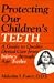 Protecting Our Children's Teeth: A Guide to Quality Dental Care from Infancy Through Age 12