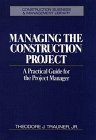Managing the Construction Project: A Practical Guide for the Project Manager (Construction Business and Management Library), by Theodore J