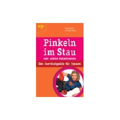Pinkeln im Stau und andere Katastrophen. Der Survivalguide f�r Frauen