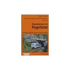 Eisenbahnen im Pegnitztal. Eisenbahngeschichte rechts und links der Pegnitz