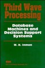 Third Wave Processing: Database Machines and Decision Support Systems W. H. Inmon