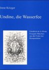 Undine, die Wasserfee: Friedrich de la Motte Fouqué s Märchen aus der Feder der Komponisten