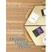 Engineering Economy and the Decision-Making Process by Joseph C. Hartman