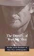 The Dignity of Working Men: Morality and the Boundaries of Race, Class, and Immigration (Russell Sage Foundation Books at Harvard University Press)