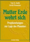 Mutter Erde wehrt sich - Prophezeiungen zur Lage des Planeten - Tom H. Smith, Savitri Braeucker