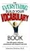 The Everything Build Your Vocabulary Book: Over 400 Words to Help You Communicate With Eloquence And Style (Everything: Language and Literature)