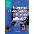 Integrated Cardiothoracic Imaging with MDCT (Medical Radiology Diagnostic Imaging) by  Albert L. Baert, Martine R�my-Jardin, and Jacques R�my