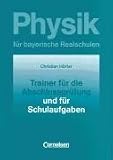 Physik f&uuml;r bayerische Realschulen - Natur und Technik: Physik f&uuml;r bayerische Realschulen, 10 - Jahrgangsstufe, Trainer f&uuml;r die Abschlusspr&uuml;fung und f&uuml;r Schulaufgaben - Christian H&ouml;rter