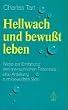 Hellwach und bewu�t leben: Wege zur Entfaltung des menschlichen Potentials - eine Anleitung zum bewu�ten Sein